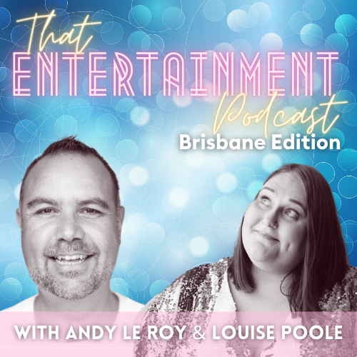 That Entertainment Podcast Brisbane Edition